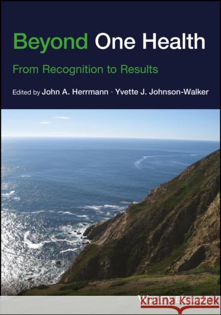 Beyond One Health: From Recognition to Results Herrmann, John A. 9781119194491