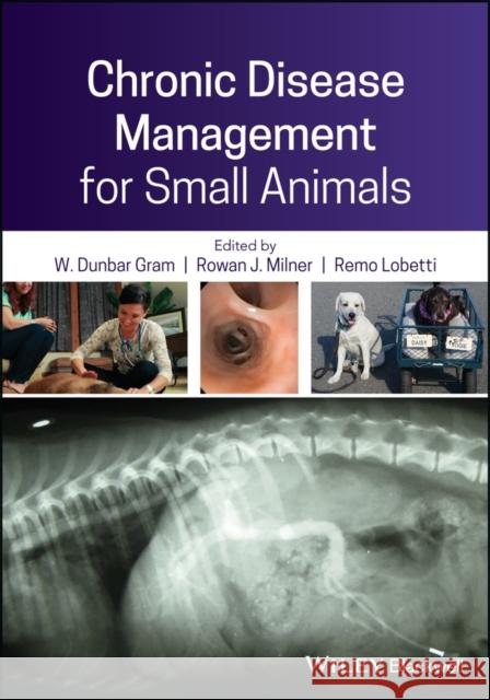 Chronic Disease Management for Small Animals Gram, W. Dunbar; Milner, Rowan J.; Lobetti, Remo 9781119200895