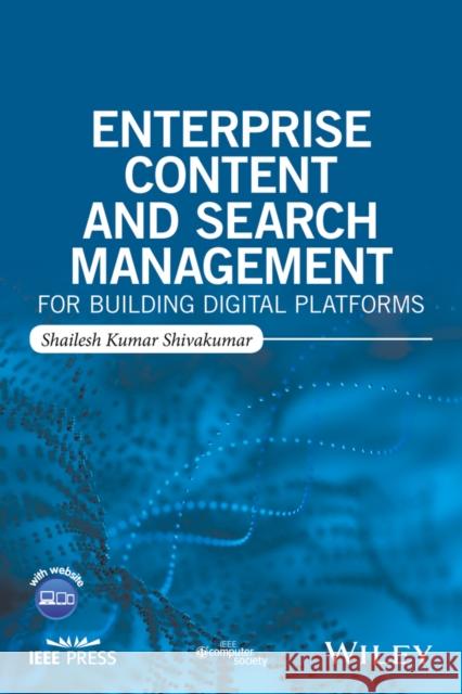 Enterprise Content and Search Management for Building Digital Platforms Shailesh Shivakumar 9781119206811 Wiley-IEEE Computer Society PR