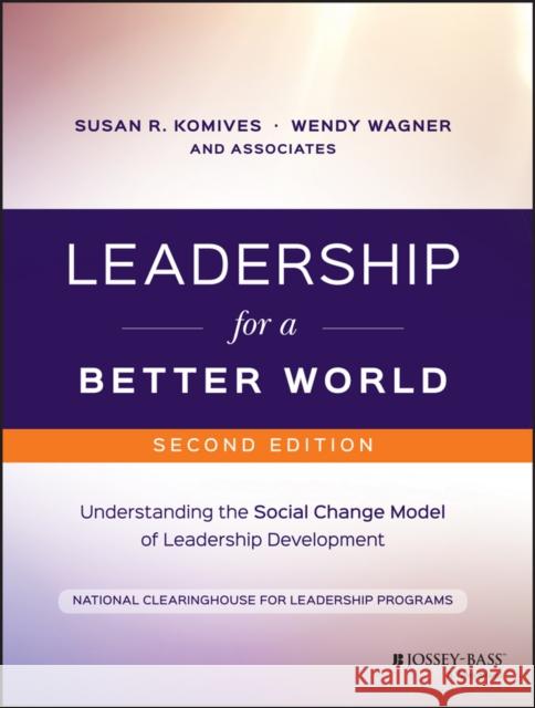 Leadership for a Better World: Understanding the Social Change Model of Leadership Development Komives, Susan R. 9781119207597