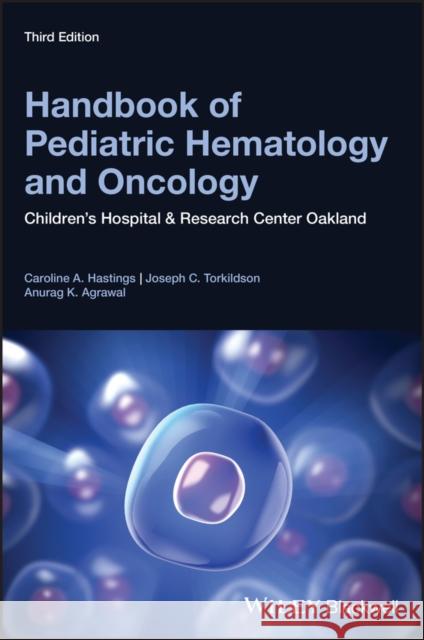 Handbook of Pediatric Hematology and Oncology: Children's Hospital and Research Center Oakland Hastings, Caroline A. 9781119210740 Wiley-Blackwell