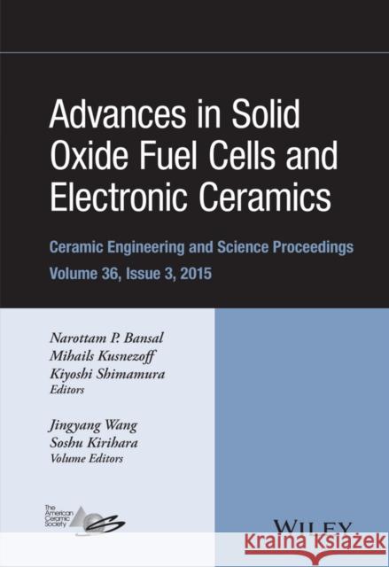 Advances in Solid Oxide Fuel Cells and Electronic Ceramics, Volume 36, Issue 3 Bansal, Narottam P. 9781119211495 Wiley-American Ceramic Society