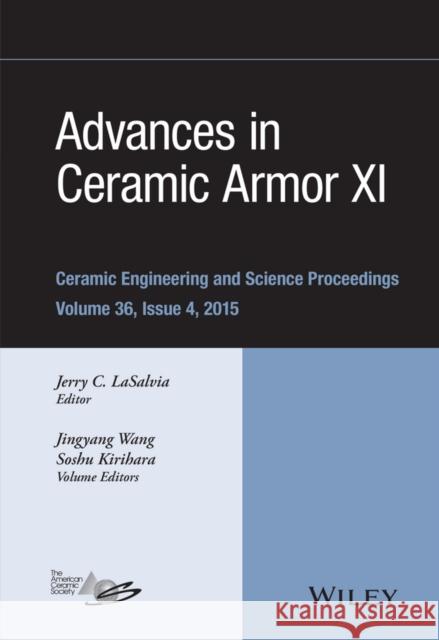 Advances in Ceramic Armor XI, Volume 36, Issue 4 Lasalvia, Jerry C. 9781119211532 Wiley-American Ceramic Society