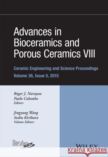 Advances in Bioceramics and Porous Ceramics VIII, Volume 36, Issue 5 Colombo, Paolo 9781119211617 Wiley-American Ceramic Society