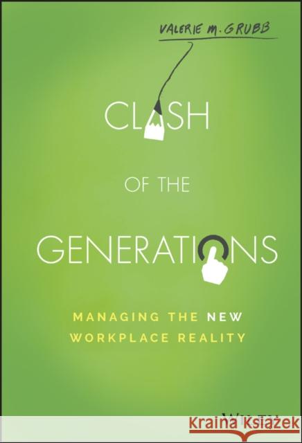 Clash of the Generations: Managing the New Workplace Reality Grubb, Valerie M. 9781119212348 Wiley