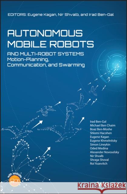 Autonomous Mobile Robots and Multi-Robot Systems: Motion-Planning, Communication, and Swarming Kagan, Eugene 9781119212867