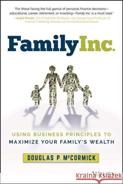 Family Inc.: Using Business Principles to Maximize Your Family's Wealth McCormick, Douglas P. 9781119219736 Wiley
