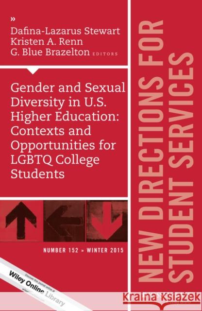 Gender and Sexual Diversity in U.S. Higher Education: Contexts and Opportunities for LGBTQ College Students: New Directions for Student Services, Number 152 Dafina–Lazarus Stewart, Kristen A. Renn, G. Blue Brazelton 9781119220206 John Wiley & Sons Inc