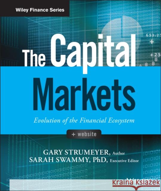 The Capital Markets: Evolution of the Financial Ecosystem Strumeyer, Gary 9781119220541 John Wiley & Sons