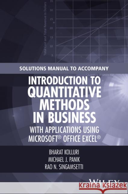 Solutions Manual to Accompany Introduction to Quantitative Methods in Business: With Applications Using Microsoft Office Excel Kolluri, Bharat 9781119221029 Wiley