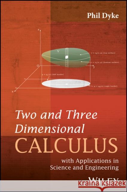 Two and Three Dimensional Calculus: With Applications in Science and Engineering Dyke, Phil 9781119221784