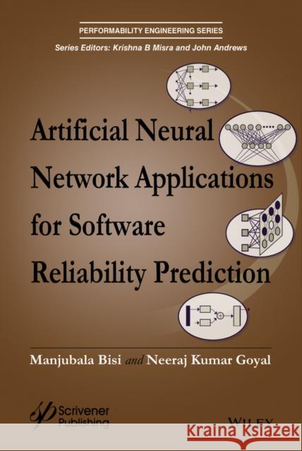 Artificial Neural Network Applications for Software Reliability Prediction Manjubala Bisi Neeraj Kumar Goyal 9781119223542