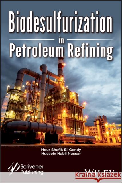 Biodesulfurization in Petroleum Refining El–Gendy, Nour Shafik; Nassar, Hussein Nabil 9781119223580