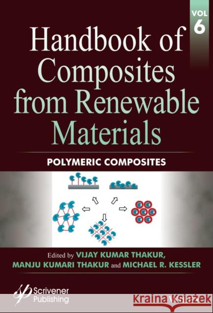 Handbook of Composites from Renewable Materials, Polymeric Composites Thakur, Vijay Kumar; Thakur, Manju Kumari; Kessler, Michael R. 9781119223801