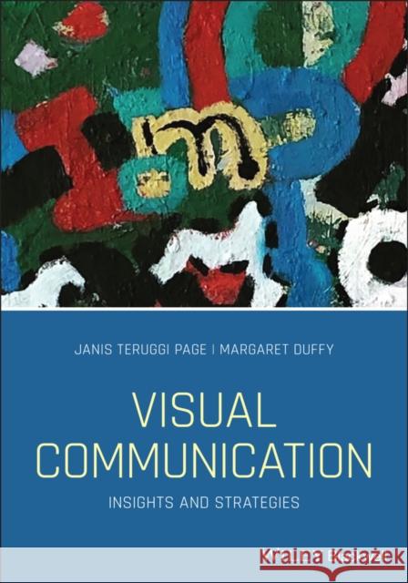 Visual Communication: Insights and Strategies Page, Janis Teruggi 9781119226475 Wiley-Blackwell