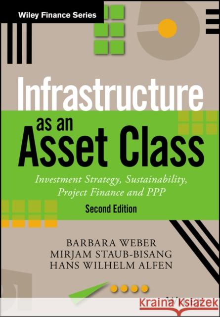 Infrastructure as an Asset Class: Investment Strategy, Sustainability, Project Finance and PPP Staub-Bisang, Mirjam 9781119226543