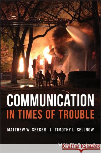 Communication in Times of Trouble Matthew W. Seeger Timothy L. Sellnow 9781119229254