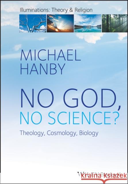 No God, No Science: Theology, Cosmology, Biology Hanby, Michael 9781119230878 John Wiley & Sons