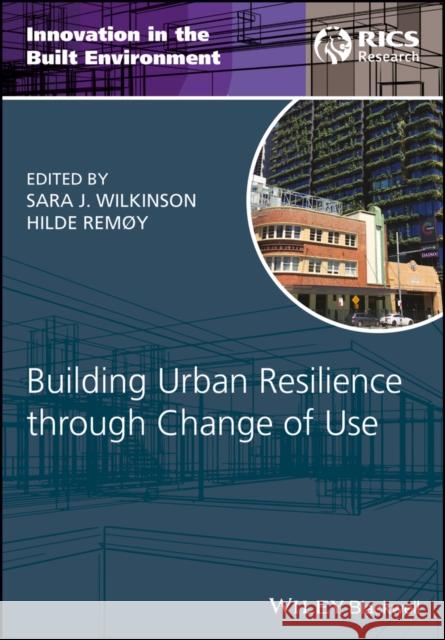 Building Urban Resilience Through Change of Use Wilkinson, Sara J. 9781119231424 Wiley-Blackwell