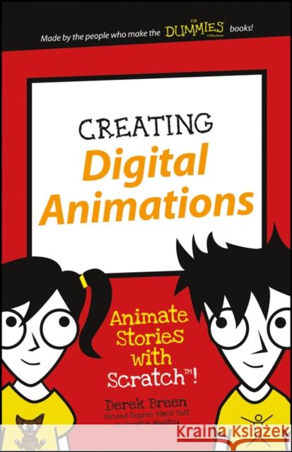 Creating Digital Animations: Animate Stories with Scratch! Derek Breen 9781119233527 For Dummies