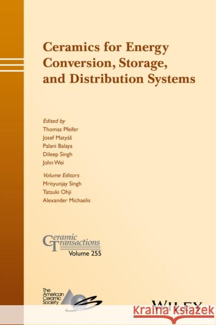 Ceramics for Energy Conversion, Storage, and Distribution Systems Thomas Pfeifer Josef Matyas Palani Balaya 9781119234487