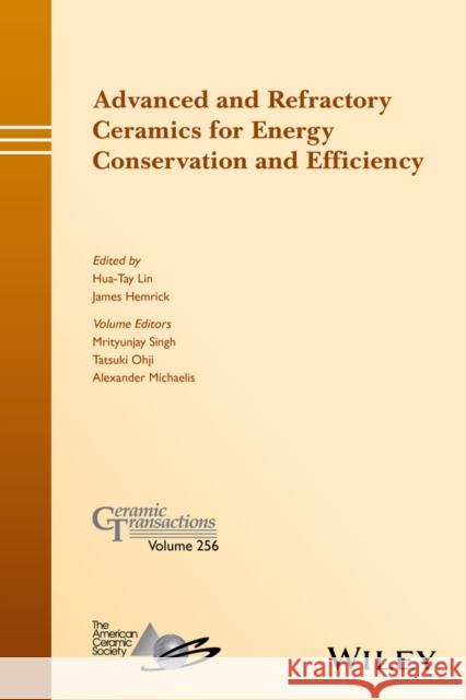 Advanced and Refractory Ceramics for Energy Conservation and Efficiency Hua-Tay Lin James Hemrick Mrityunjay Singh 9781119234586