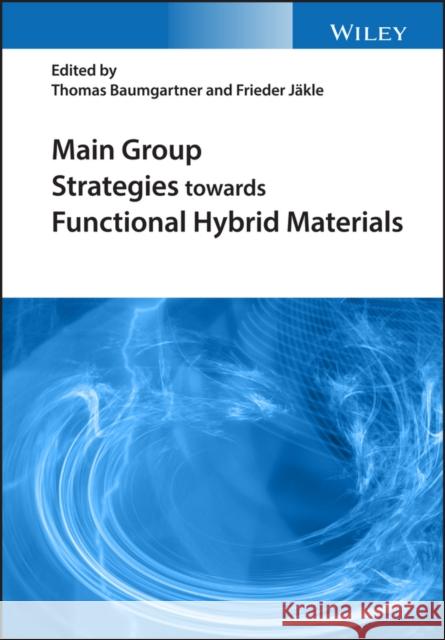 Main Group Strategies Towards Functional Hybrid Materials Thomas Baumgartner Frieder Jaekle 9781119235972