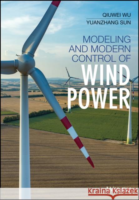 Modeling and Modern Control of Wind Power Wu, Qiuwei; Sun, Yuanzhang 9781119236269 John Wiley & Sons