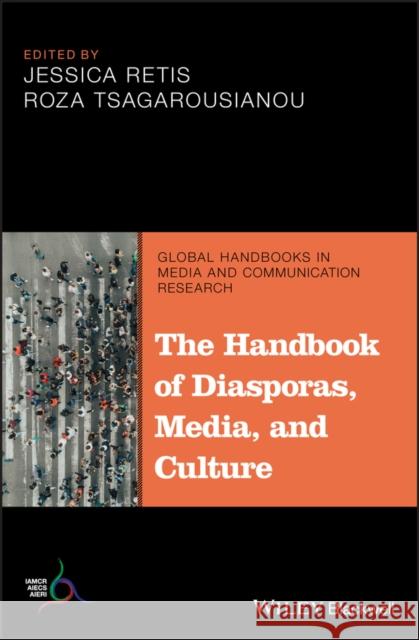 The Handbook of Diasporas, Media, and Culture Jessica Retis Roza Tsagarousianou 9781119236702 Wiley-Blackwell