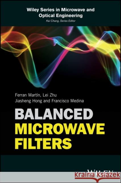 Balanced Microwave Filters Ferran Martin Lei Zhu Jiasheng Hong 9781119237617 Wiley-IEEE Press