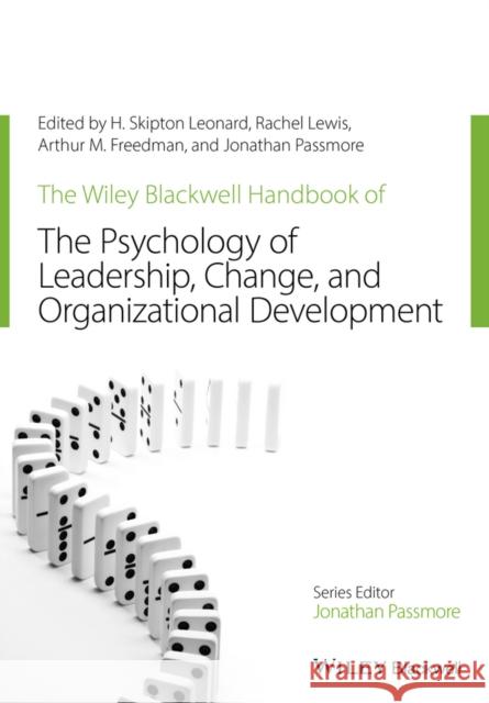 The Wiley-Blackwell Handbook of the Psychology of Leadership, Change, and Organizational Development Leonard, H. Skipton 9781119237921 Wiley-Blackwell