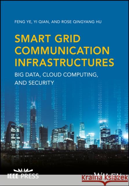 Smart Grid Communication Infrastructures: Big Data, Cloud Computing, and Security Ye, Feng; Qian, Yi; Hu, Rose Qingyang 9781119240150 John Wiley & Sons