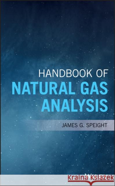 Handbook of Natural Gas Analysis James G. Speight 9781119240280 
