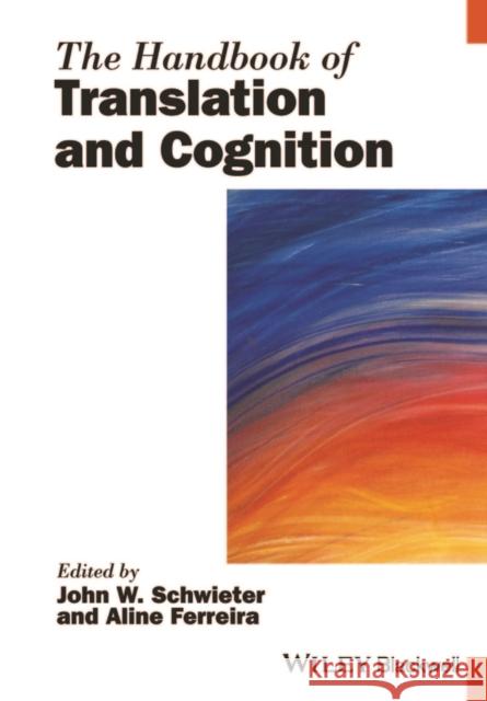 The Handbook of Translation and Cognition John W. Schwieter Aline Ferreira 9781119241430 Wiley-Blackwell