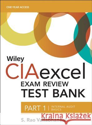 Wiley CIAexcel Exam Review 2018 Test Bank: Part 1, Internal Audit Basics S. Rao Vallabhaneni (SRV Professional Publication) 9781119242192 John Wiley & Sons Inc