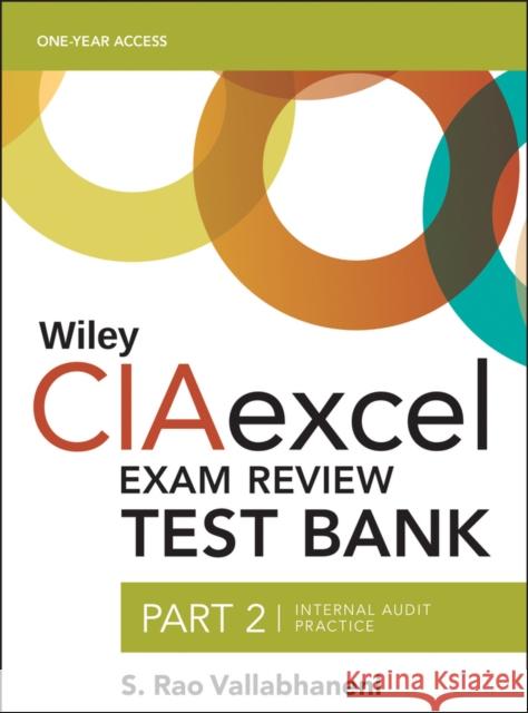 Wiley CIAexcel Exam Review 2018 Test Bank: Part 2, Internal Audit Practice S. Rao Vallabhaneni (SRV Professional Publication) 9781119242208 John Wiley & Sons Inc