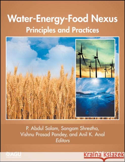 Water-Energy-Food Nexus: Principles and Practices P. Abdul Salam Sangam Shrestha Anil K. Anal 9781119243137 American Geophysical Union