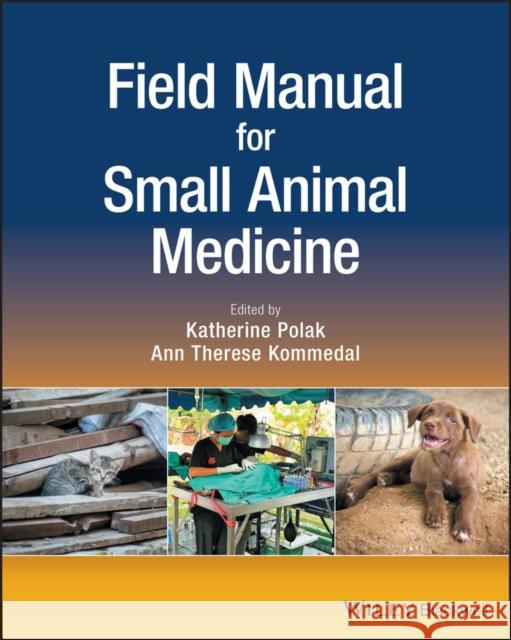 Field Manual for Small Animal Medicine Katherine Polak Ann Therese Kommedal 9781119243274 Wiley-Blackwell