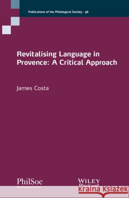 Revitalising Language in Provence: A Critical Approach Costa, James 9781119243533