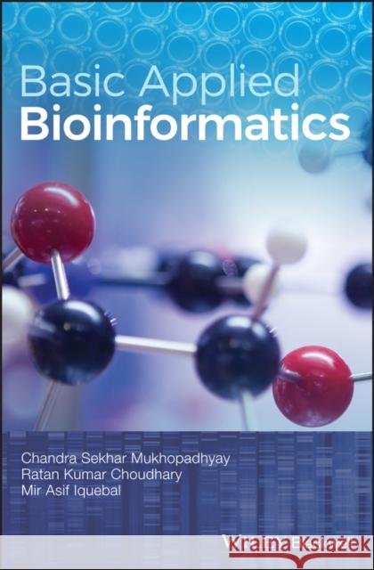 Basic Applied Bioinformatics Mukhopadhyay, Chandra Sekhar; Choudhary, Ratan Kumar; Iquebal, Mir Asif 9781119244332