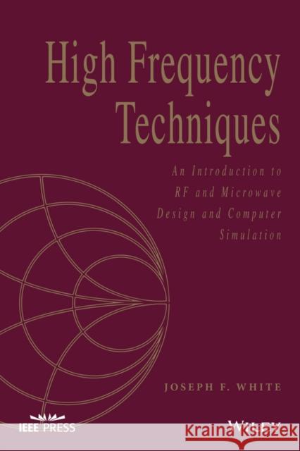 High Frequency Techniques: An Introduction to RF and Microwave Design and Computer Simulation White, Joseph F. 9781119244509