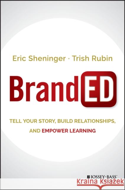 BrandED: Tell Your Story, Build Relationships, and Empower Learning Trish Rubin 9781119244561 John Wiley & Sons
