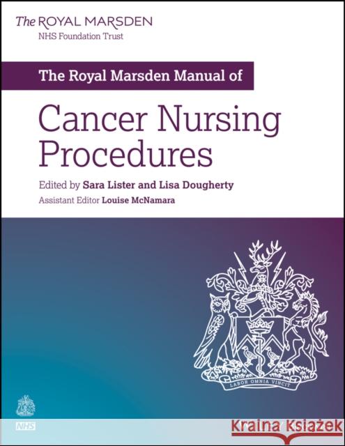 The Royal Marsden Manual of Cancer Nursing Procedures Lisa Dougherty Sara Lister Louise McNamara 9781119245186 John Wiley and Sons Ltd