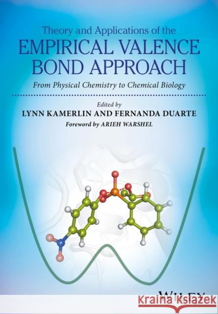 Theory and Applications of the Empirical Valence Bond Approach: From Physical Chemistry to Chemical Biology Kamerlin, Lynn; Duarte, Fernanda; Warshel, Arieh 9781119245391 John Wiley & Sons