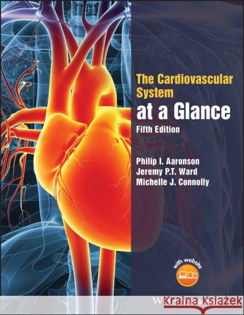 The Cardiovascular System at a Glance Philip I. Aaronson Jeremy P. T. Ward Michelle J. Connolly 9781119245780 John Wiley & Sons Inc