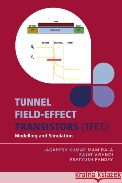 Tunnel Field-Effect Transistors (Tfet): Modelling and Simulation Mamidala, Jagadesh Kumar 9781119246299 John Wiley & Sons
