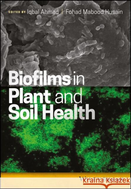 Biofilms in Plant and Soil Health Ahmad, Iqbal 9781119246343