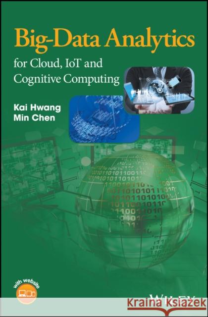 Big-Data Analytics for Cloud, IoT and Cognitive Computing Hwang, Kai; Chen, Min 9781119247029 John Wiley & Sons