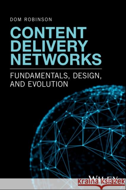 Content Delivery Networks: Fundamentals, Design, and Evolution Robinson, Dom 9781119249870 John Wiley & Sons