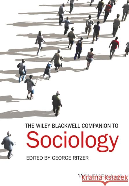 The Wiley-Blackwell Companion to Sociology George Ritzer 9781119250630